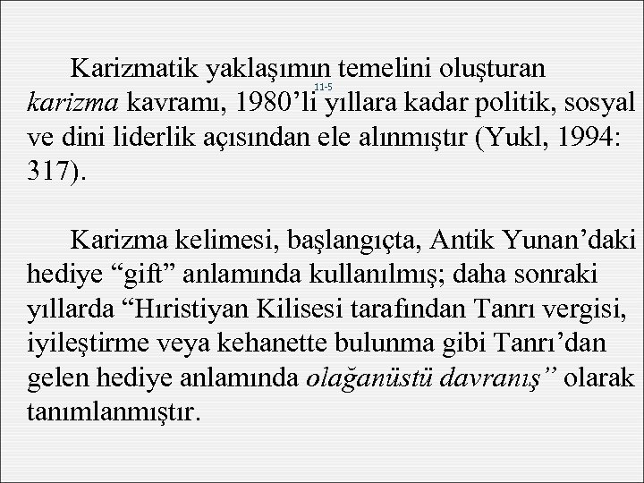 Karizmatik yaklaşımın temelini oluşturan karizma kavramı, 1980’li yıllara kadar politik, sosyal ve dini liderlik