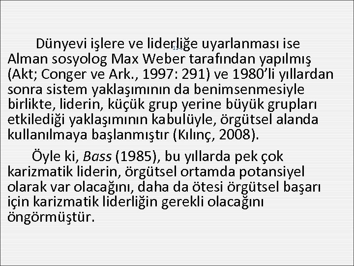 Dünyevi işlere ve liderliğe uyarlanması ise Alman sosyolog Max Weber tarafından yapılmış (Akt; Conger