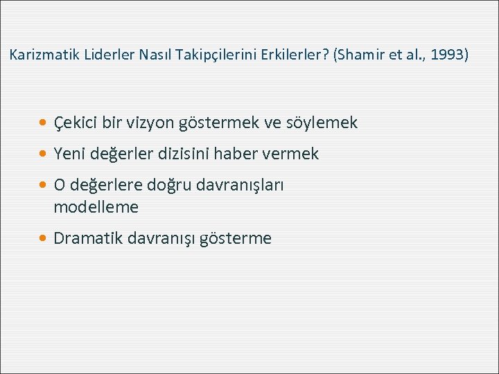 Karizmatik Liderler Nasıl Takipçilerini Erkilerler? (Shamir et al. , 1993) Çekici bir vizyon göstermek
