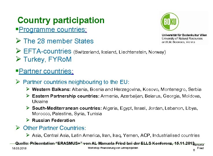 Country participation §Programme countries: Ø The 28 member States Ø EFTA-countries (Switzerland, Iceland, Liechtenstein,