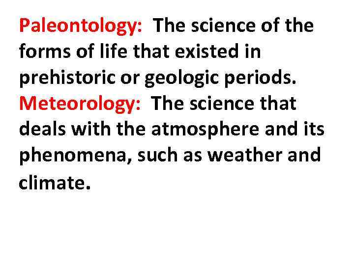 Paleontology: The science of the forms of life that existed in prehistoric or geologic
