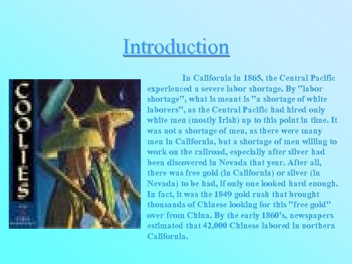 Introduction In California in 1865, the Central Pacific experienced a severe labor shortage. By