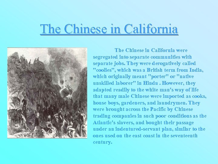 The Chinese in California were segregated into separate communities with separate jobs. They were