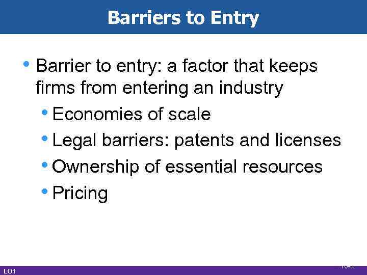 Barriers to Entry • Barrier to entry: a factor that keeps firms from entering