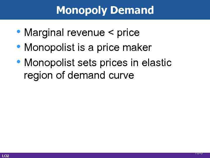 Monopoly Demand • Marginal revenue < price • Monopolist is a price maker •