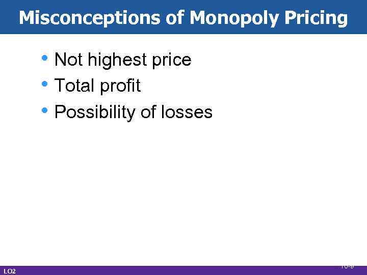 Misconceptions of Monopoly Pricing • Not highest price • Total profit • Possibility of