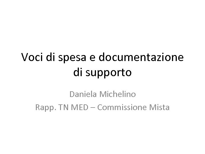 Voci di spesa e documentazione di supporto Daniela Michelino Rapp. TN MED – Commissione