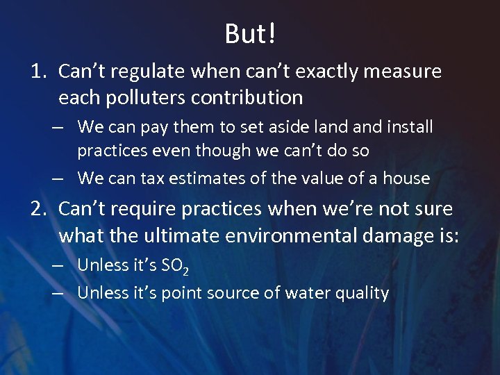 But! 1. Can’t regulate when can’t exactly measure each polluters contribution – We can