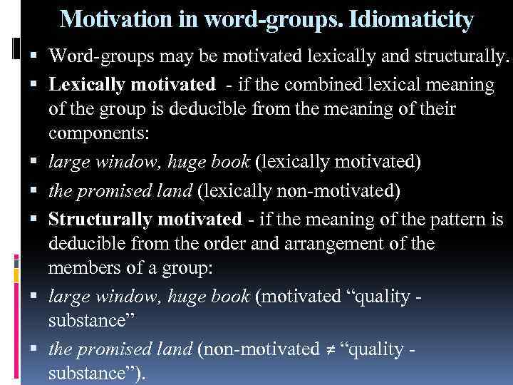 Motivation in word-groups. Idiomaticity Word-groups may be motivated lexically and structurally. Lexically motivated -