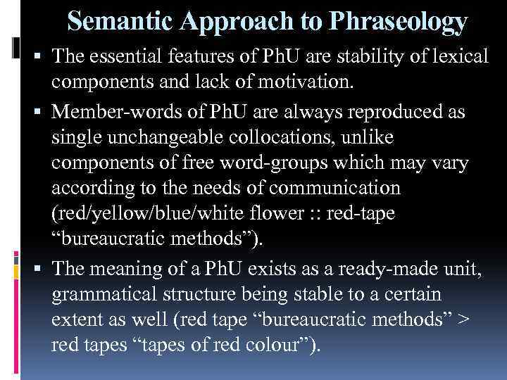 Semantic Approach to Phraseology The essential features of Ph. U are stability of lexical