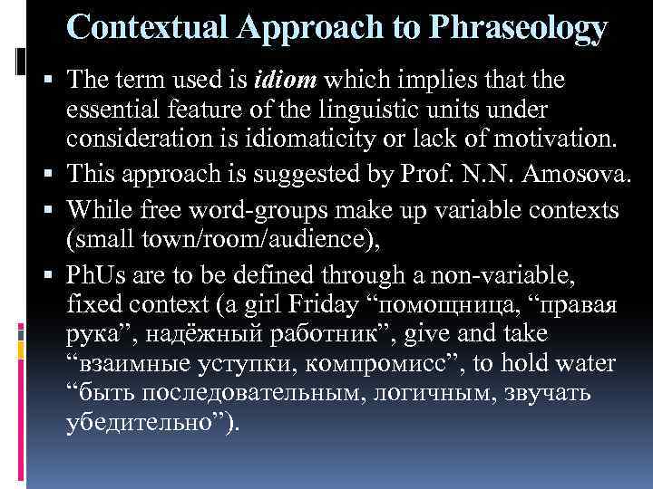 Contextual Approach to Phraseology The term used is idiom which implies that the essential