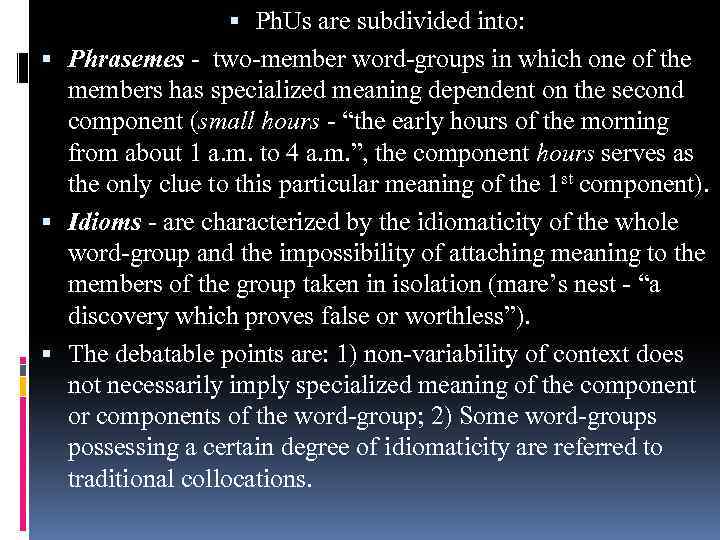  Ph. Us are subdivided into: Phrasemes - two-member word-groups in which one of