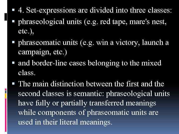  4. Set-expressions are divided into three classes: phraseological units (e. g. red tape,