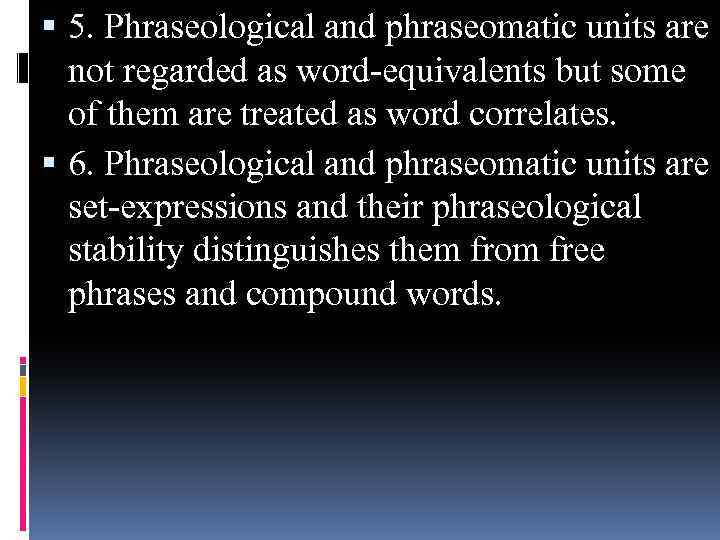  5. Phraseological and phraseomatic units are not regarded as word-equivalents but some of