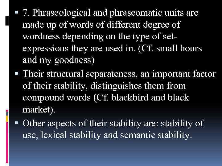  7. Phraseological and phraseomatic units are made up of words of different degree