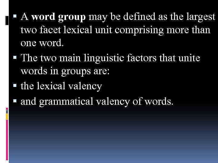  A word group may be defined as the largest two facet lexical unit