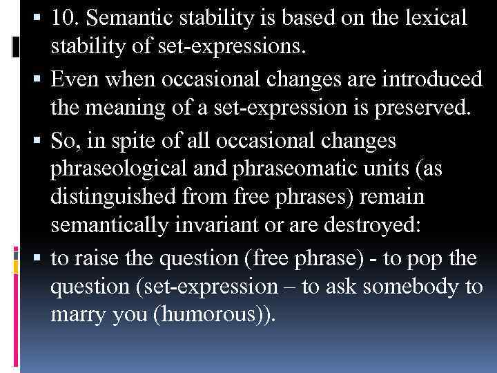  10. Semantic stability is based on the lexical stability of set-expressions. Even when