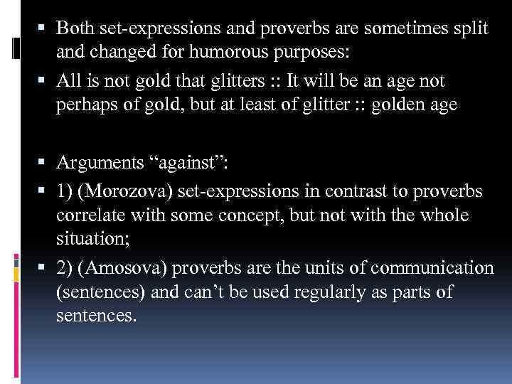  Both set-expressions and proverbs are sometimes split and changed for humorous purposes: All