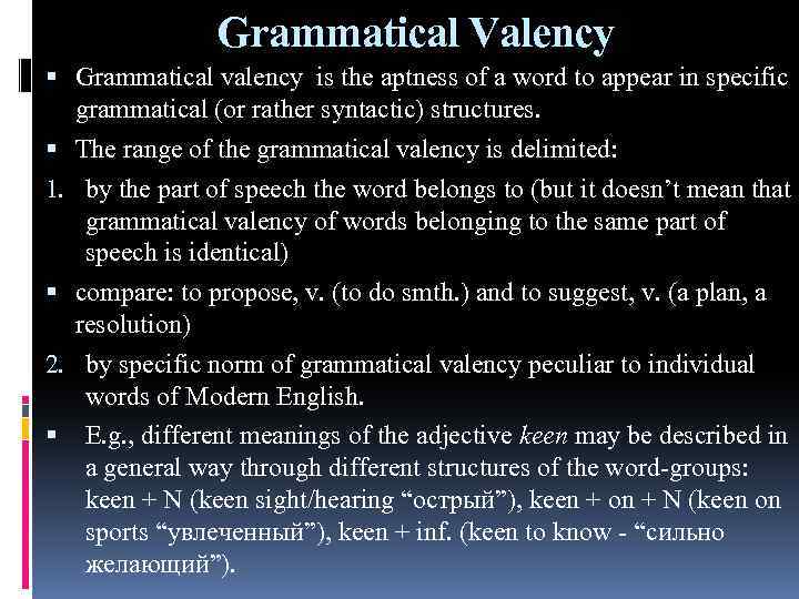 Grammatical Valency Grammatical valency is the aptness of a word to appear in specific