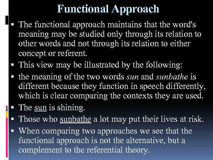 Functional Approach The functional approach maintains that the word's meaning may be studied only