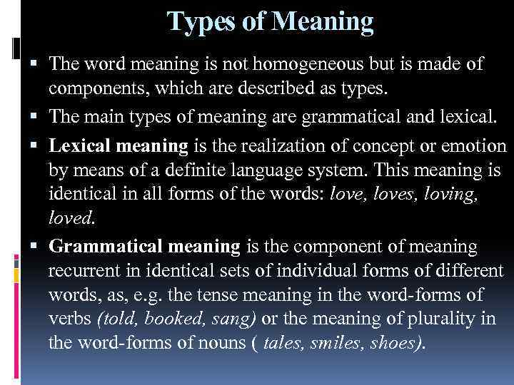 Types of Meaning The word meaning is not homogeneous but is made of components,