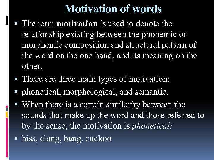 Motivation of words The term motivation is used to denote the relationship existing between