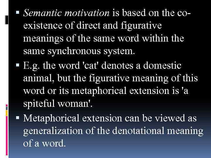  Semantic motivation is based on the coexistence of direct and figurative meanings of