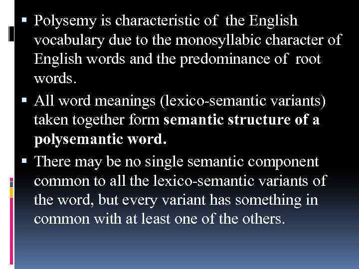  Polysemy is characteristic of the English vocabulary due to the monosyllabic character of