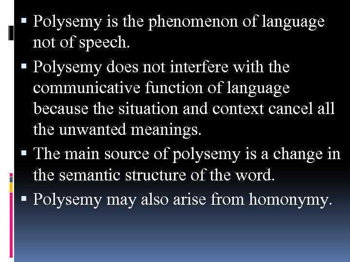  Polysemy is the phenomenon of language not of speech. Polysemy does not interfere