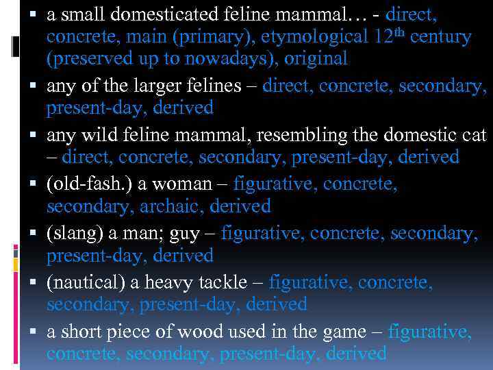  a small domesticated feline mammal… - direct, concrete, main (primary), etymological 12 th