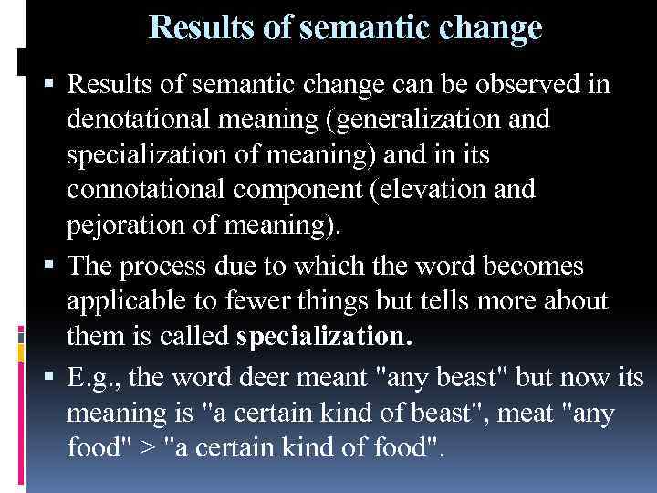Results of semantic change can be observed in denotational meaning (generalization and specialization of