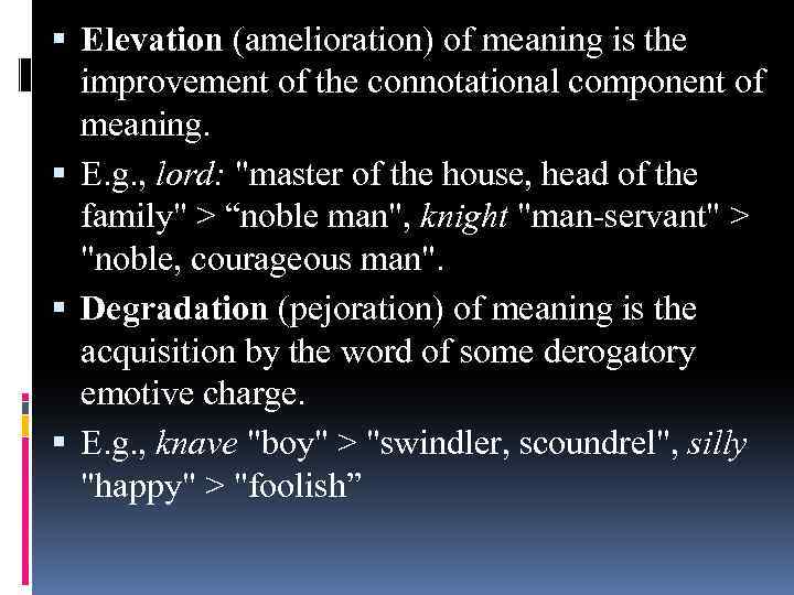  Elevation (amelioration) of meaning is the improvement of the connotational component of meaning.