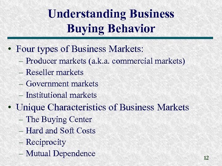 Understanding Business Buying Behavior • Four types of Business Markets: – Producer markets (a.