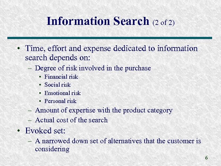 Information Search (2 of 2) • Time, effort and expense dedicated to information search
