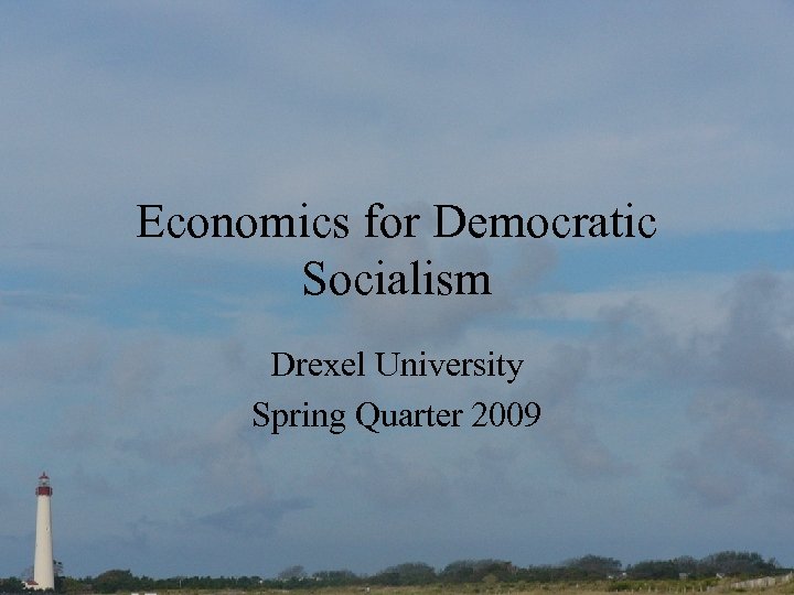 Economics for Democratic Socialism Drexel University Spring Quarter 2009 