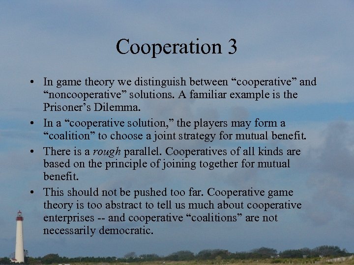 Cooperation 3 • In game theory we distinguish between “cooperative” and “noncooperative” solutions. A