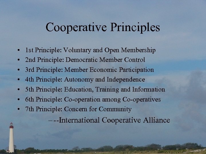 Cooperative Principles • • 1 st Principle: Voluntary and Open Membership 2 nd Principle: