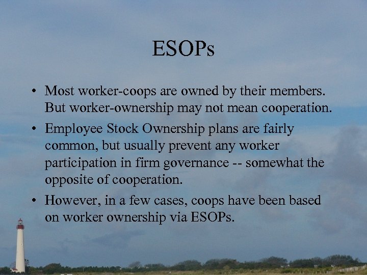ESOPs • Most worker-coops are owned by their members. But worker-ownership may not mean