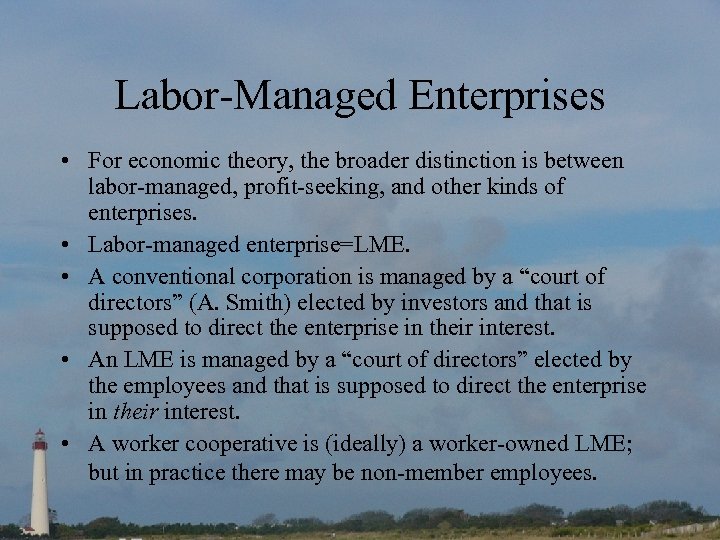Labor-Managed Enterprises • For economic theory, the broader distinction is between labor-managed, profit-seeking, and
