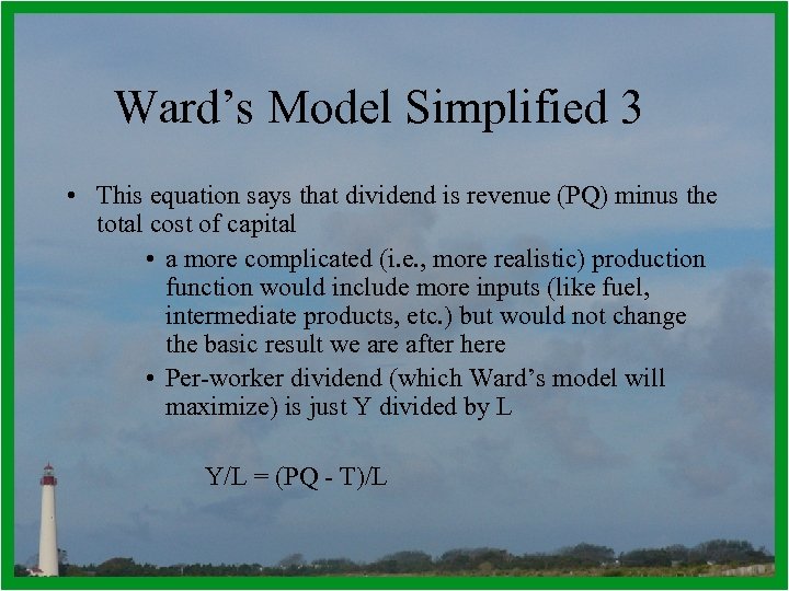 Ward’s Model Simplified 3 • This equation says that dividend is revenue (PQ) minus