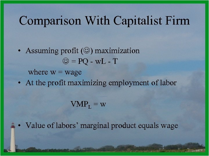Comparison With Capitalist Firm • Assuming profit (J) maximization J = PQ - w.
