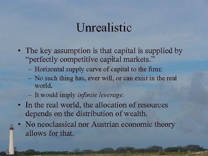 Unrealistic • The key assumption is that capital is supplied by “perfectly competitive capital