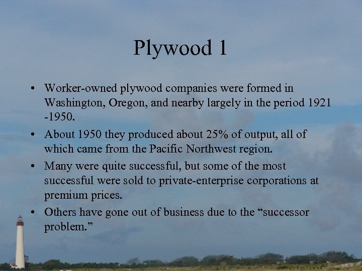 Plywood 1 • Worker-owned plywood companies were formed in Washington, Oregon, and nearby largely