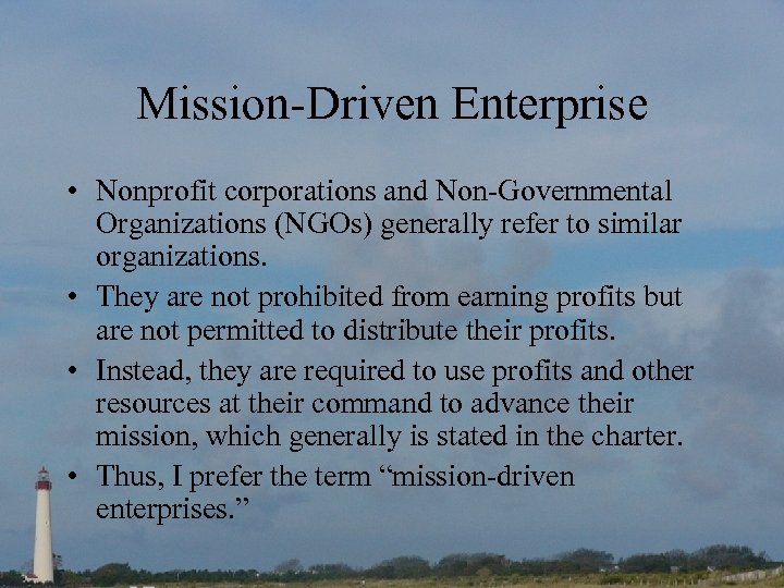 Mission-Driven Enterprise • Nonprofit corporations and Non-Governmental Organizations (NGOs) generally refer to similar organizations.