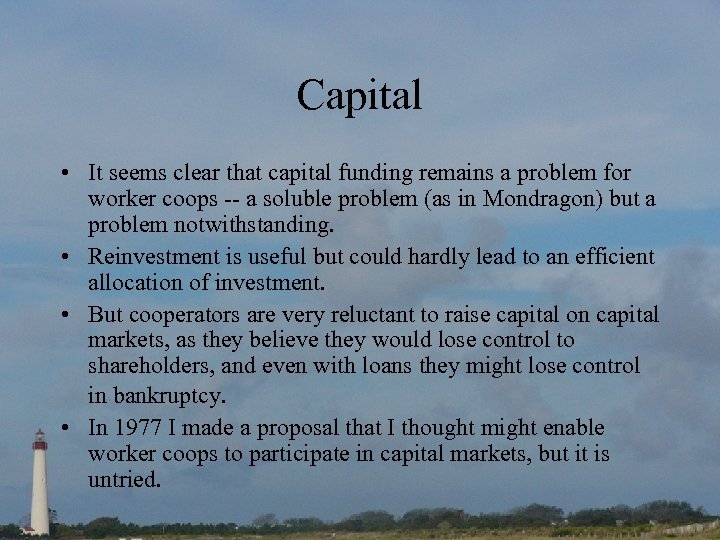 Capital • It seems clear that capital funding remains a problem for worker coops