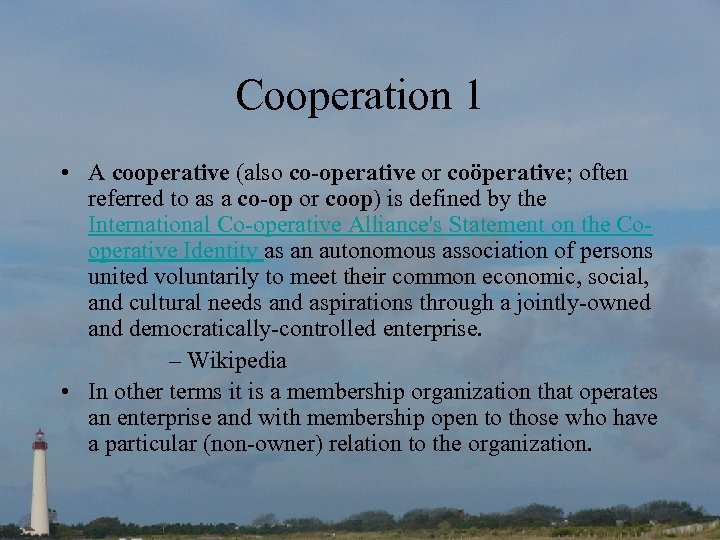 Cooperation 1 • A cooperative (also co-operative or coöperative; often referred to as a
