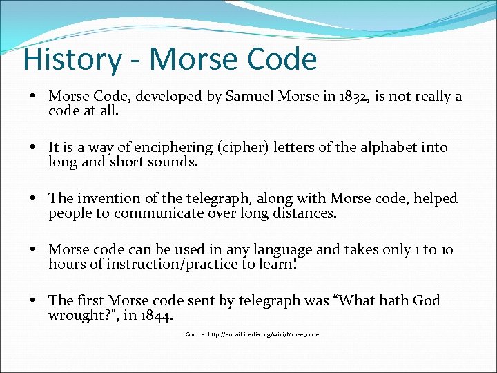 History - Morse Code • Morse Code, developed by Samuel Morse in 1832, is