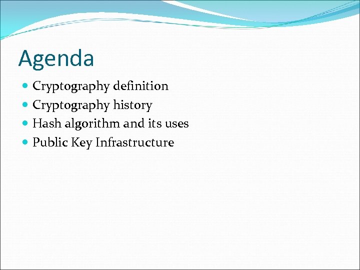 Agenda Cryptography definition Cryptography history Hash algorithm and its uses Public Key Infrastructure 
