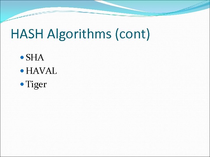 HASH Algorithms (cont) SHA HAVAL Tiger 