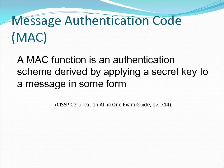 Message Authentication Code (MAC) A MAC function is an authentication scheme derived by applying